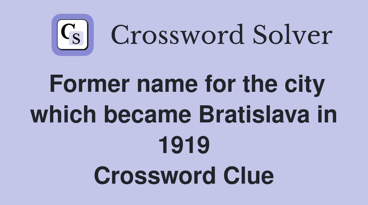 Former name for the city which became Bratislava in 1919 Crossword Clue