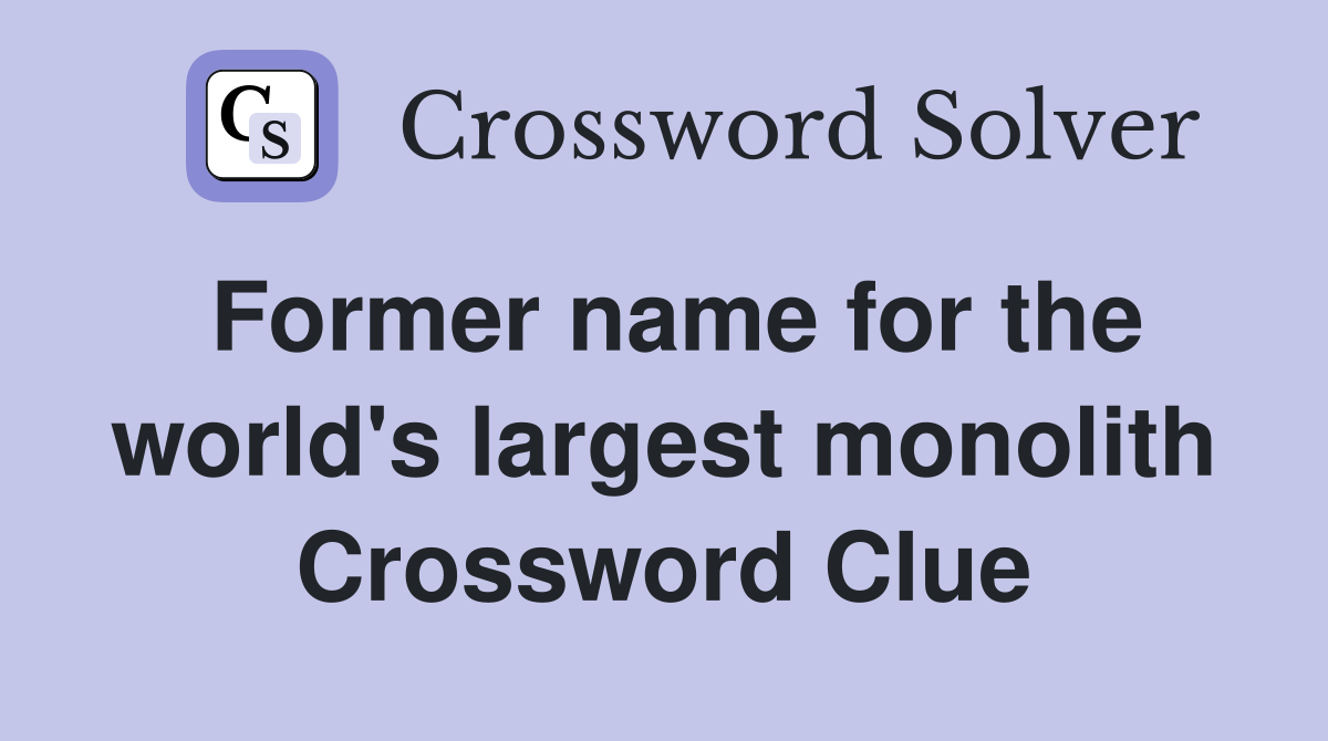 Former name for the world's largest monolith Crossword Clue