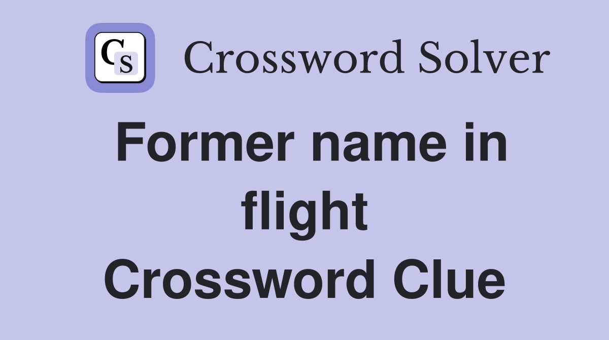 Former name in flight Crossword Clue