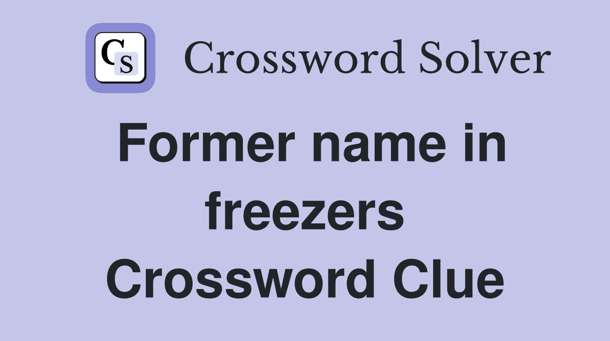 Former name in freezers Crossword Clue