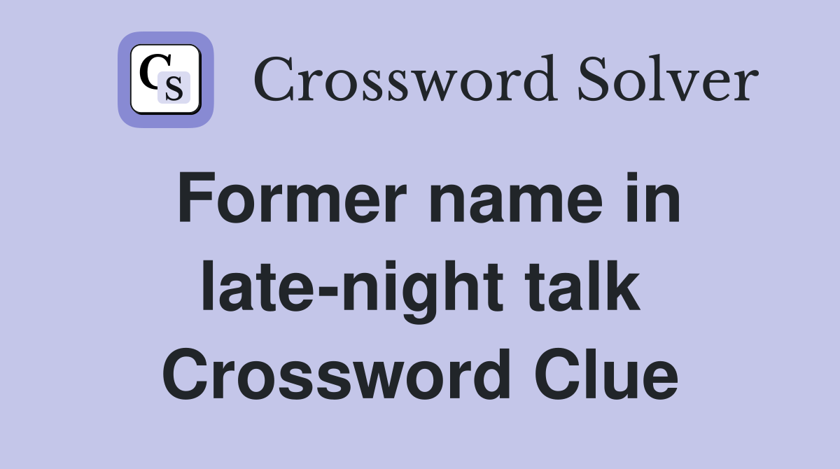Former name in late-night talk Crossword Clue