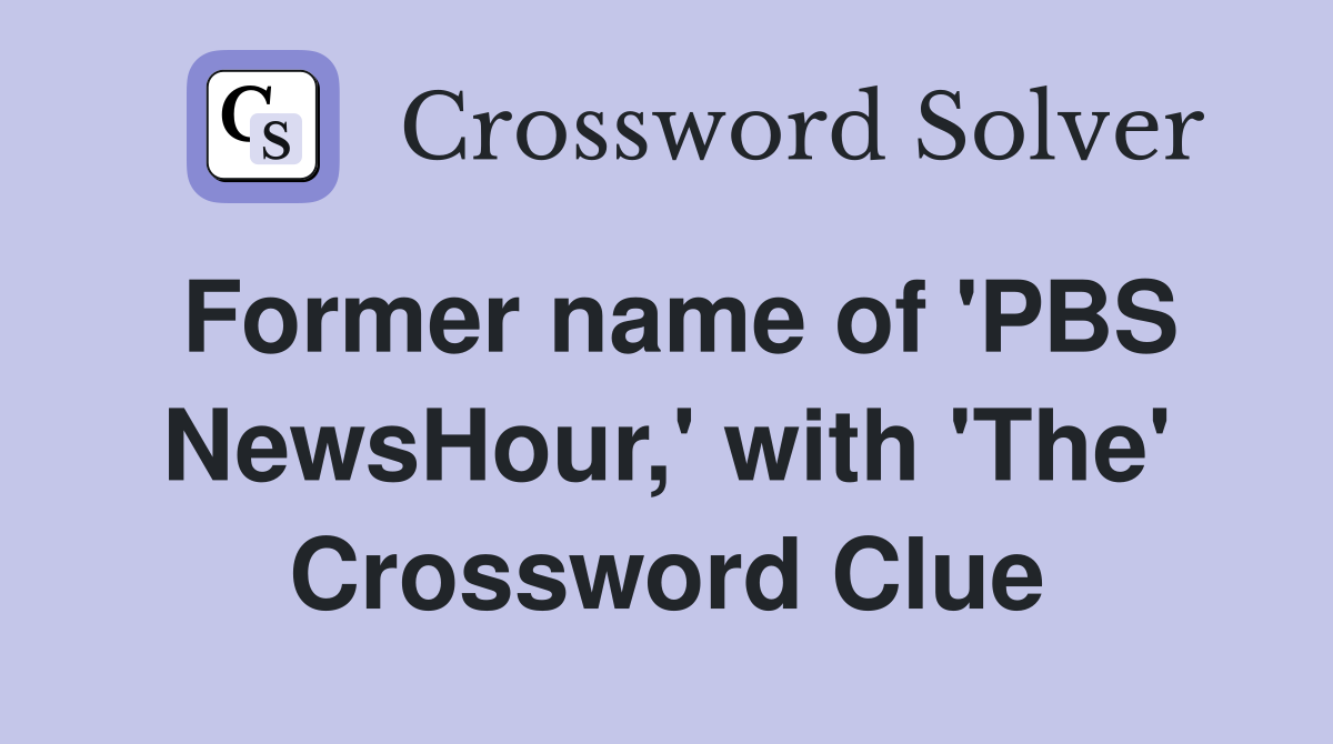 Former name of 'PBS NewsHour,' with 'The' Crossword Clue