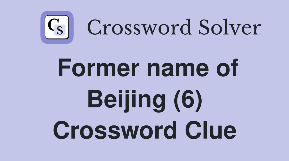 Former name of Beijing (6) Crossword Clue