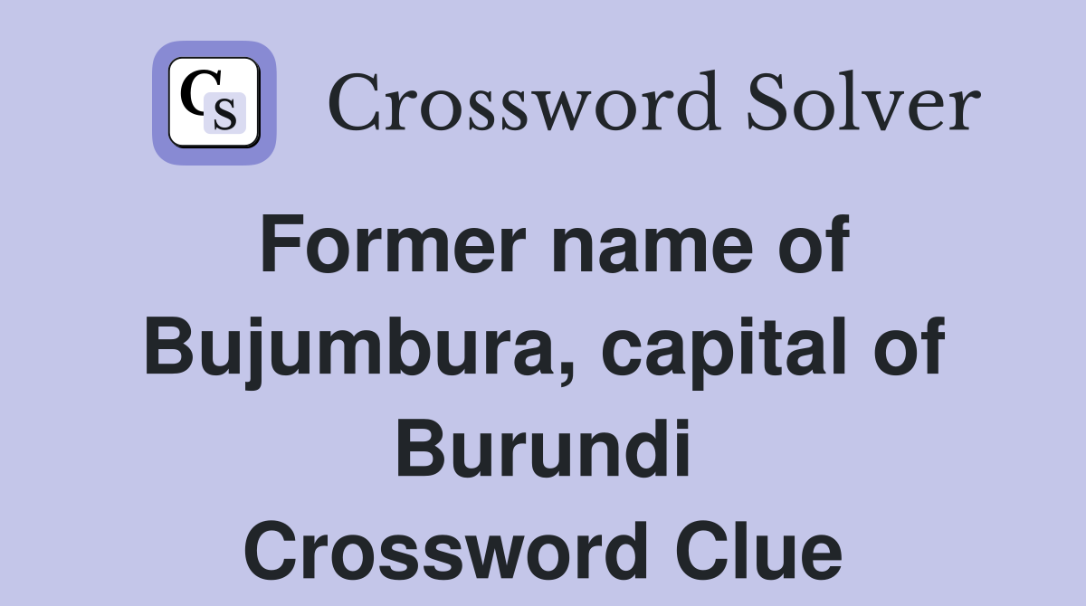 Former name of Bujumbura, capital of Burundi Crossword Clue