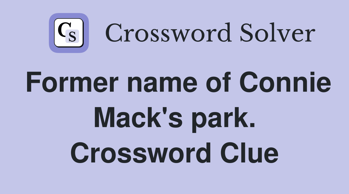 Former name of Connie Mack's park. Crossword Clue
