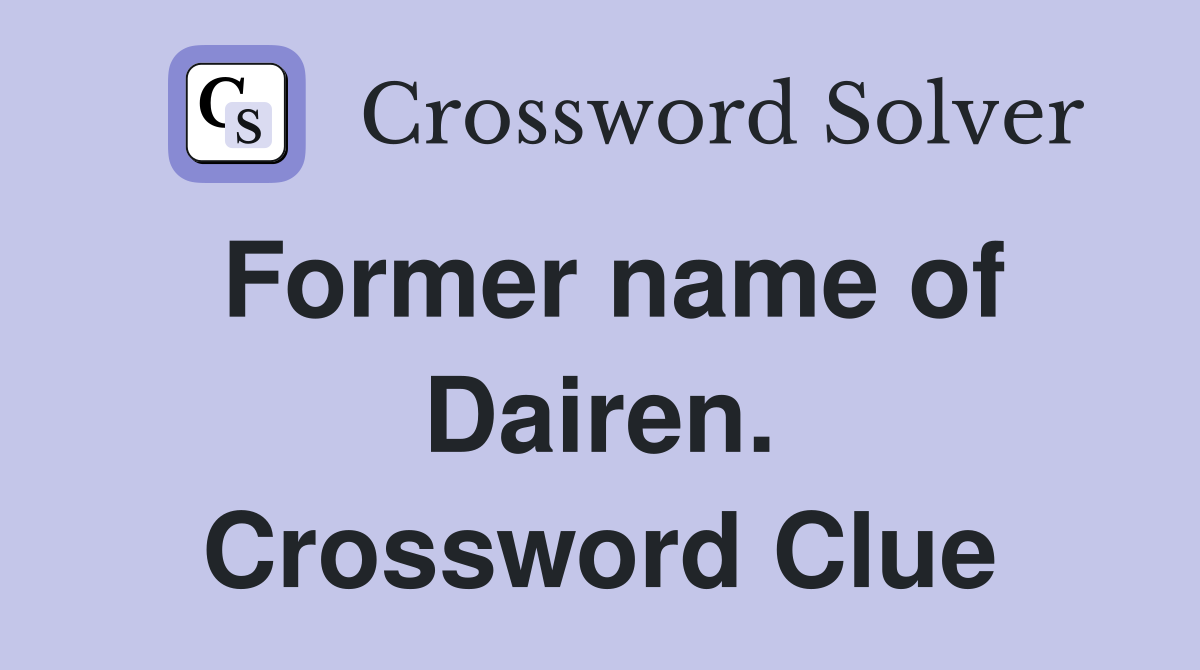 Former name of Dairen. Crossword Clue