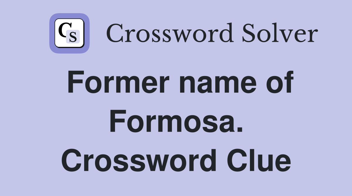 Former name of Formosa. Crossword Clue