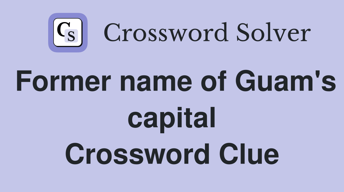 Former name of Guam's capital Crossword Clue