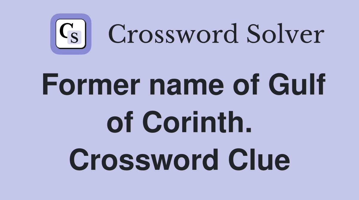 Former name of Gulf of Corinth. Crossword Clue