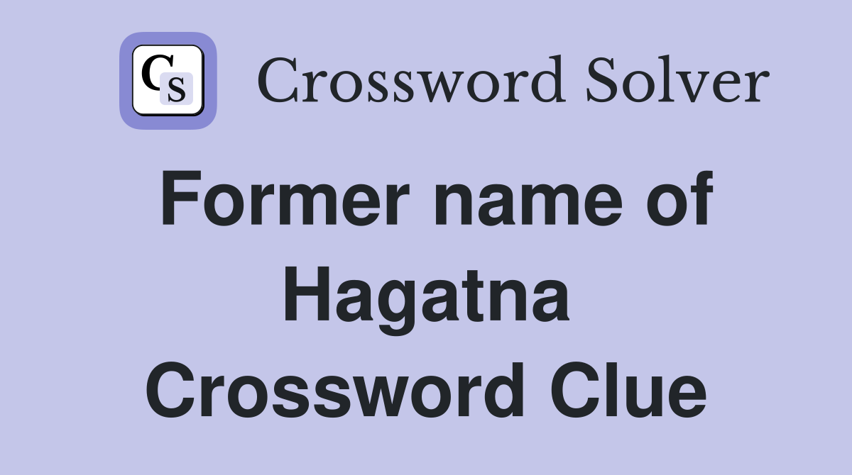 Former name of Hagatna Crossword Clue