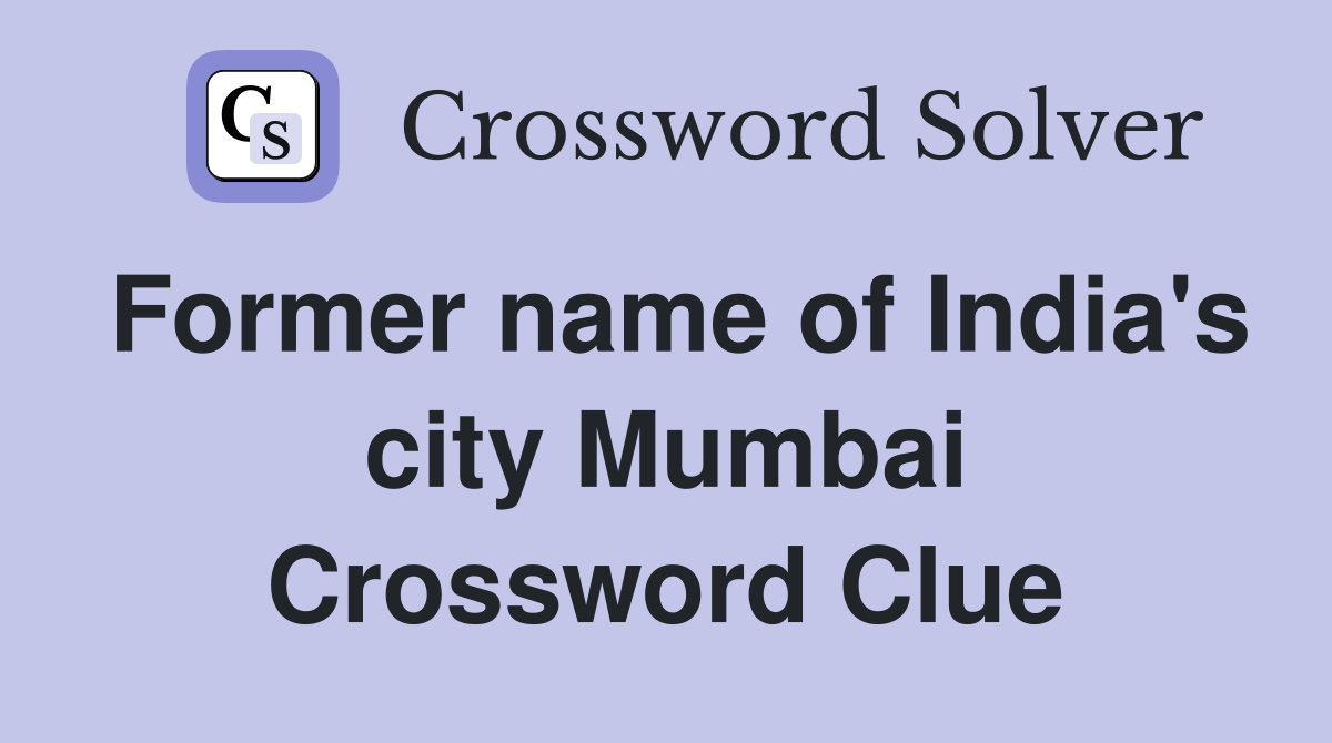 Former name of India's city Mumbai Crossword Clue