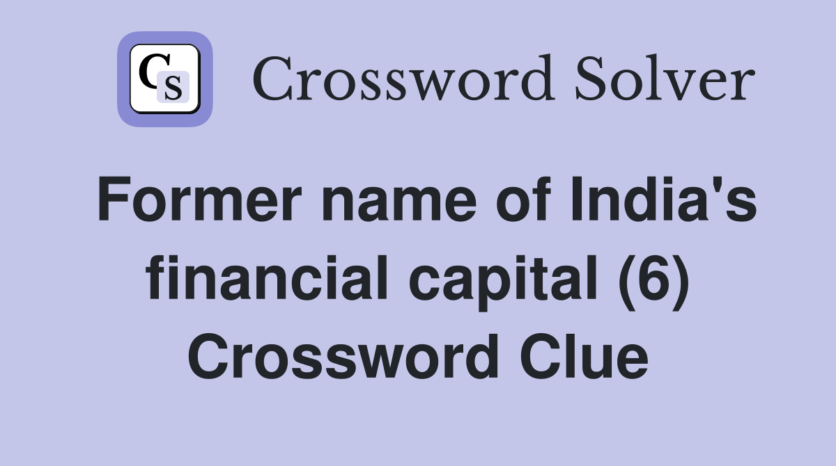 Former name of India's financial capital (6) Crossword Clue
