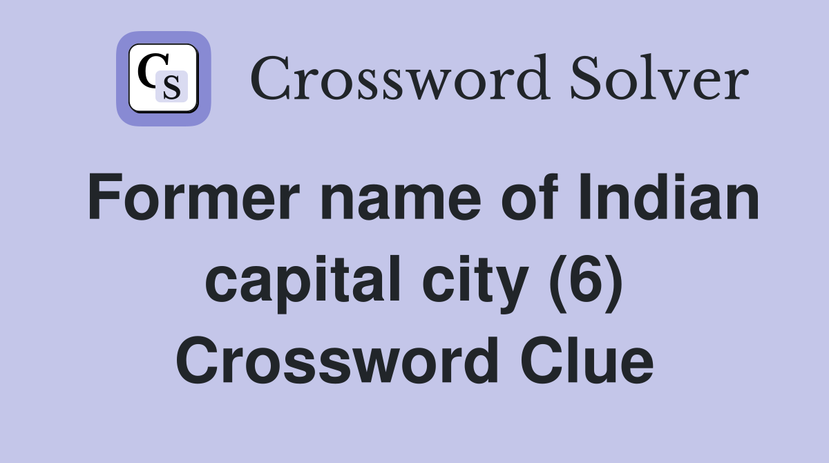Former name of Indian capital city (6) Crossword Clue