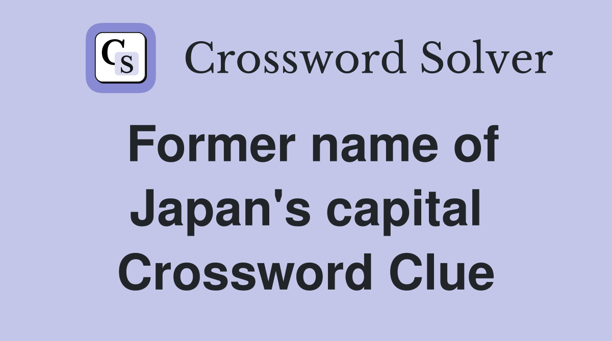 Former name of Japan's capital Crossword Clue