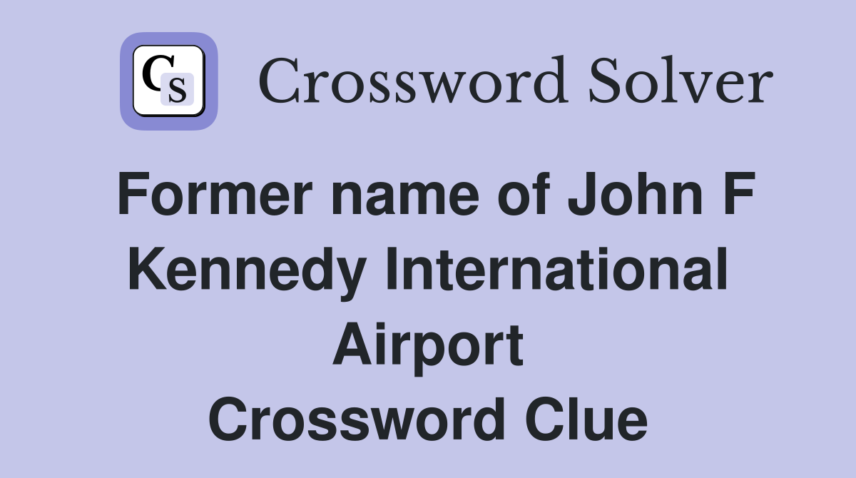Former name of John F Kennedy International Airport Crossword Clue