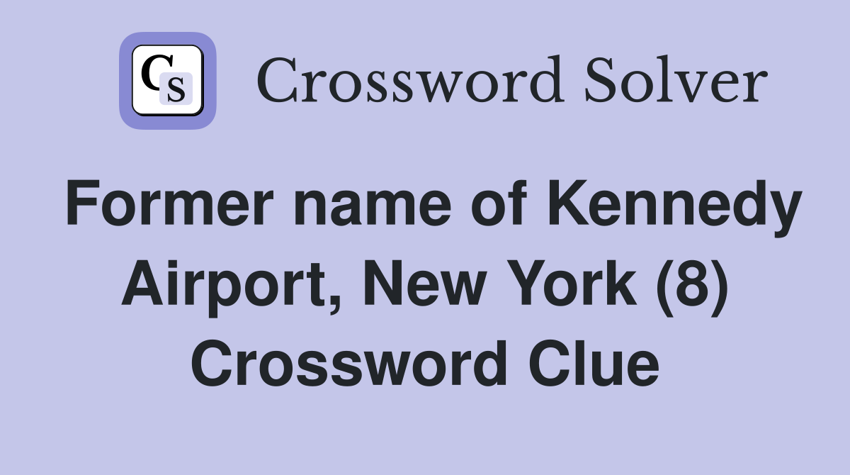 Former name of Kennedy Airport, New York (8) Crossword Clue