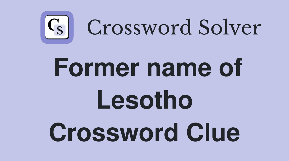 Former name of Lesotho Crossword Clue