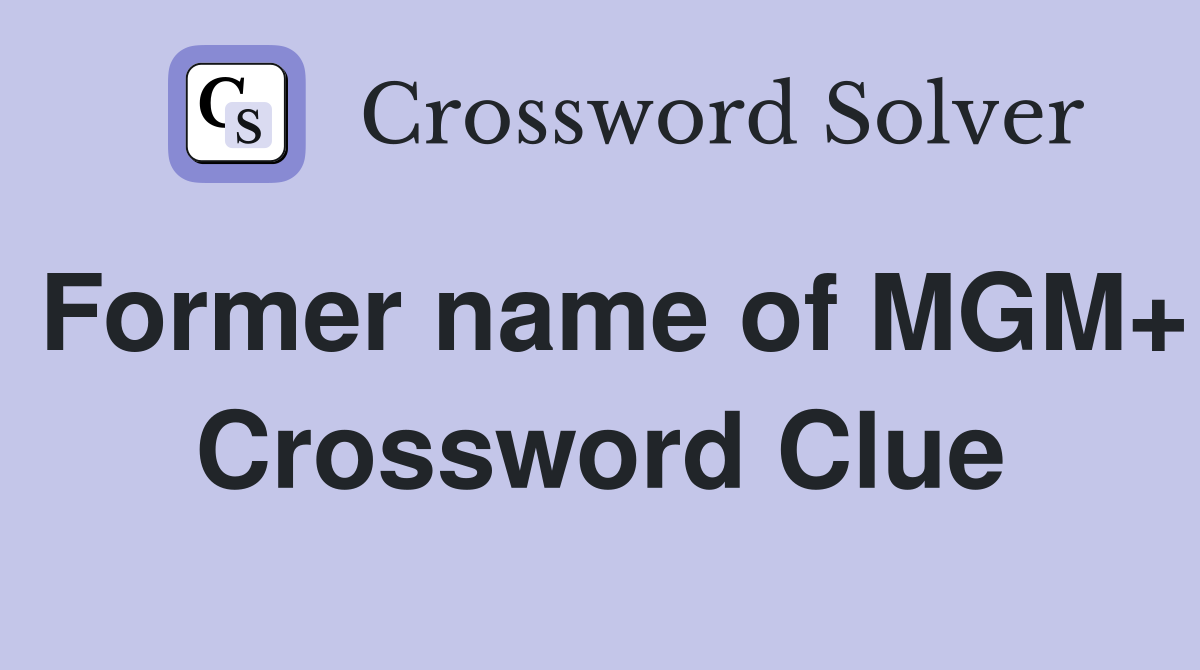 Former name of MGM+ Crossword Clue