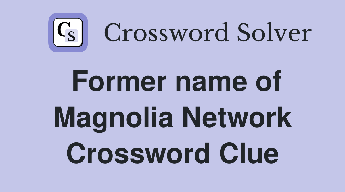 Former name of Magnolia Network Crossword Clue