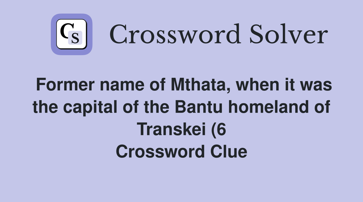 Former name of Mthata when it was the capital of the Bantu homeland of Former name of Mthata when it was the capital of the Bantu homeland of