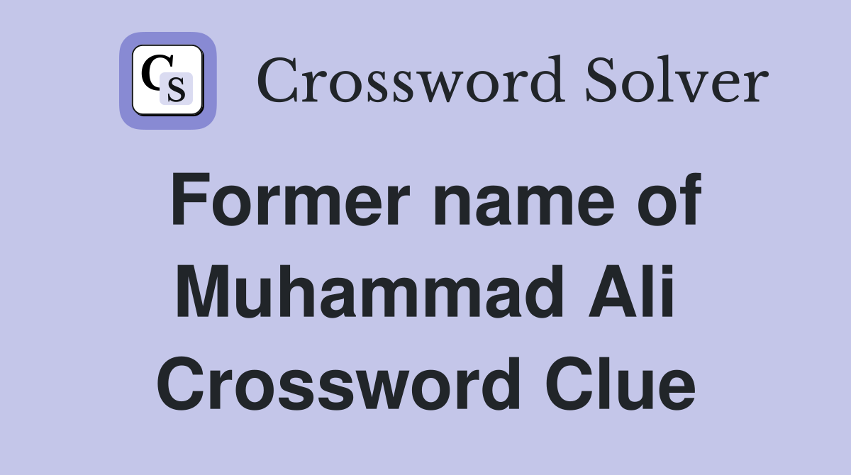 Former name of Muhammad Ali Crossword Clue