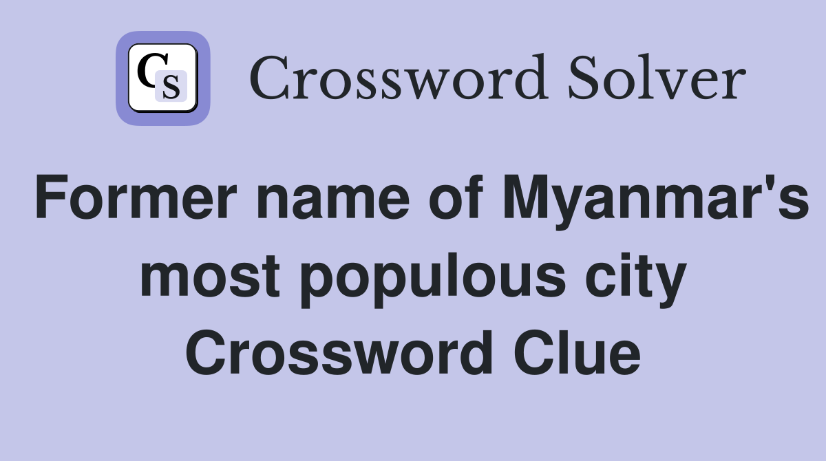 Former name of Myanmar's most populous city Crossword Clue
