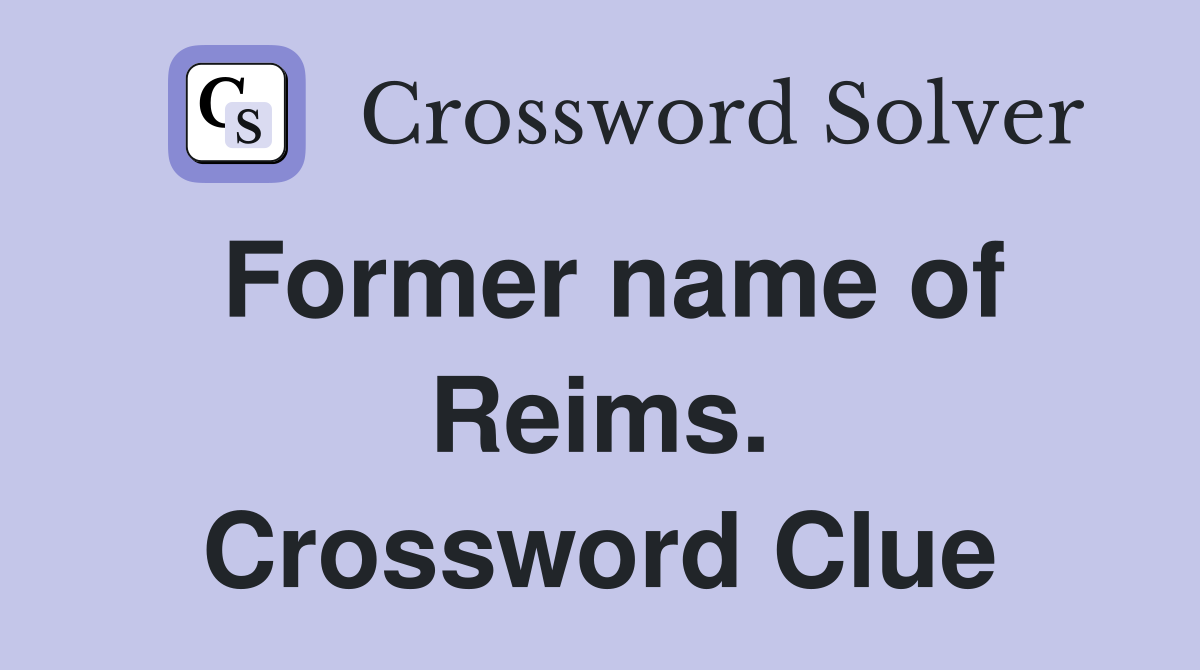 Former name of Reims. Crossword Clue