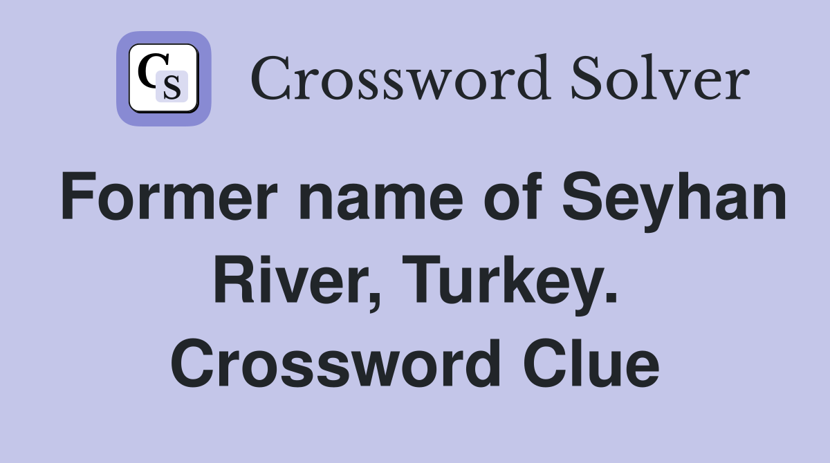 Former name of Seyhan River, Turkey. Crossword Clue