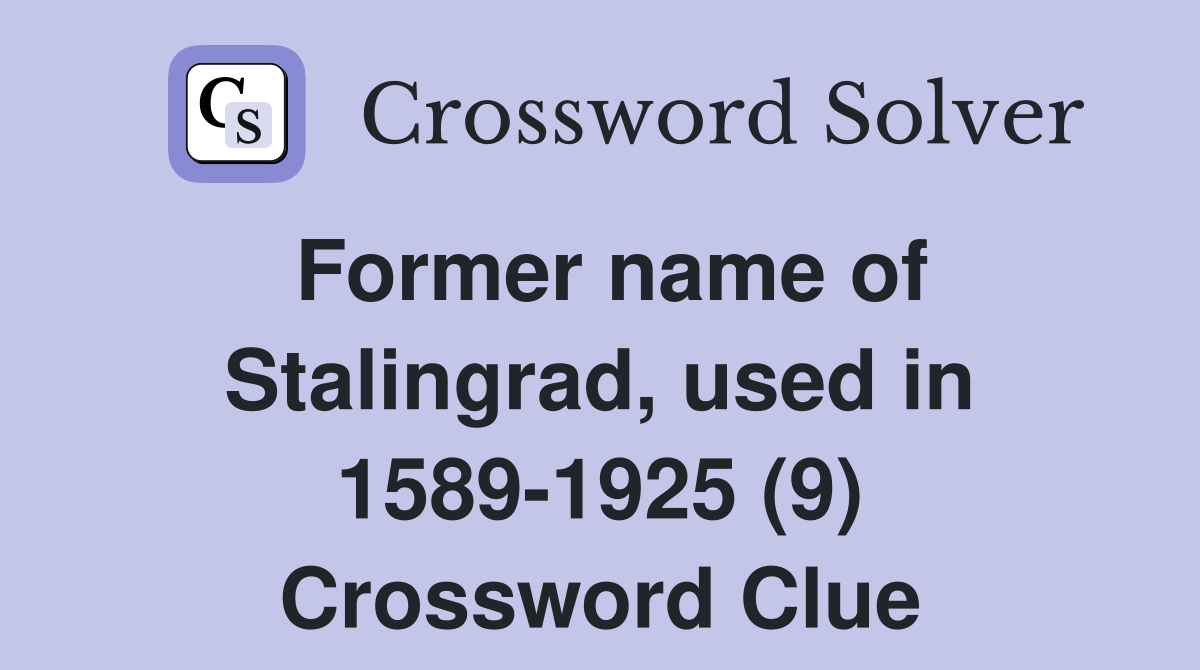 Former name of Stalingrad, used in 1589-1925 (9) Crossword Clue