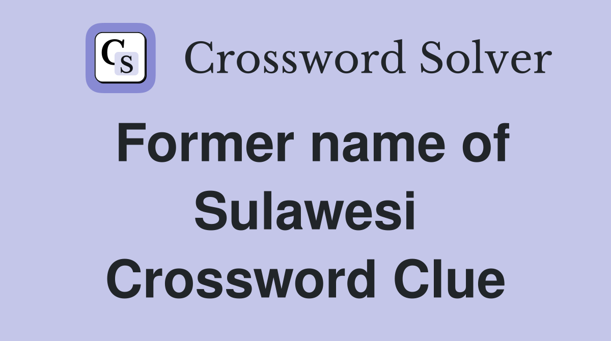 Former name of Sulawesi Crossword Clue