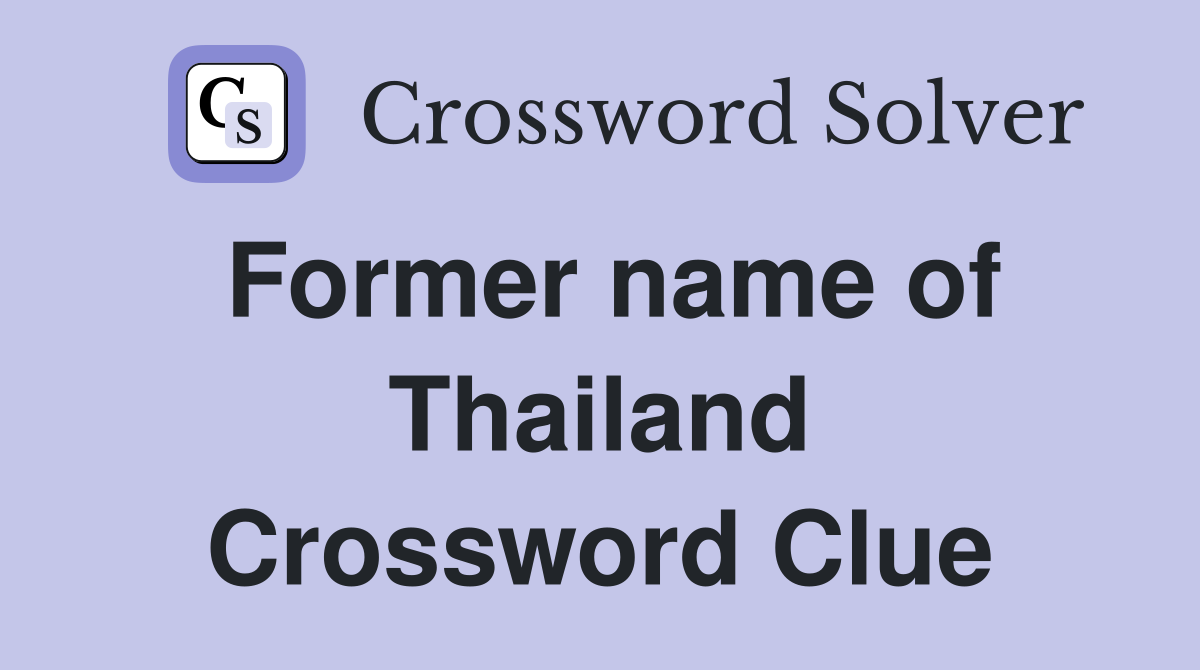 Former name of Thailand Crossword Clue