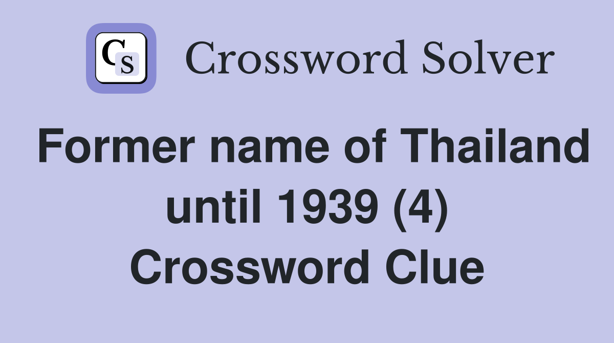 Former name of Thailand until 1939 (4) Crossword Clue