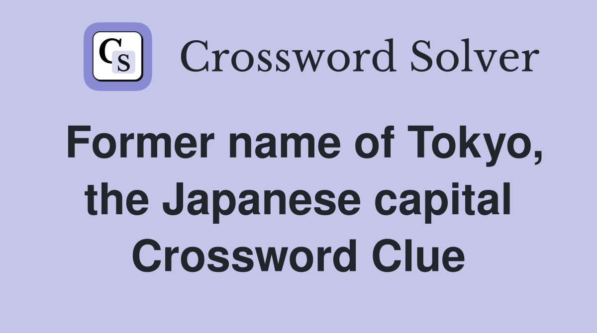 Former name of Tokyo, the Japanese capital Crossword Clue