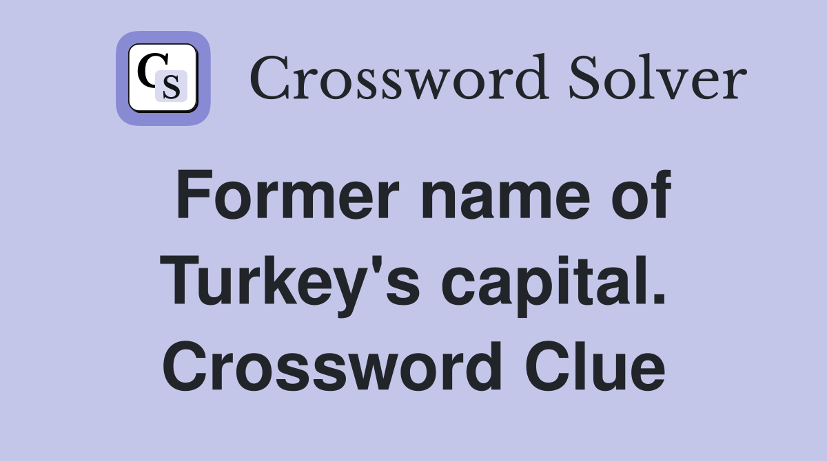Former name of Turkey's capital. Crossword Clue