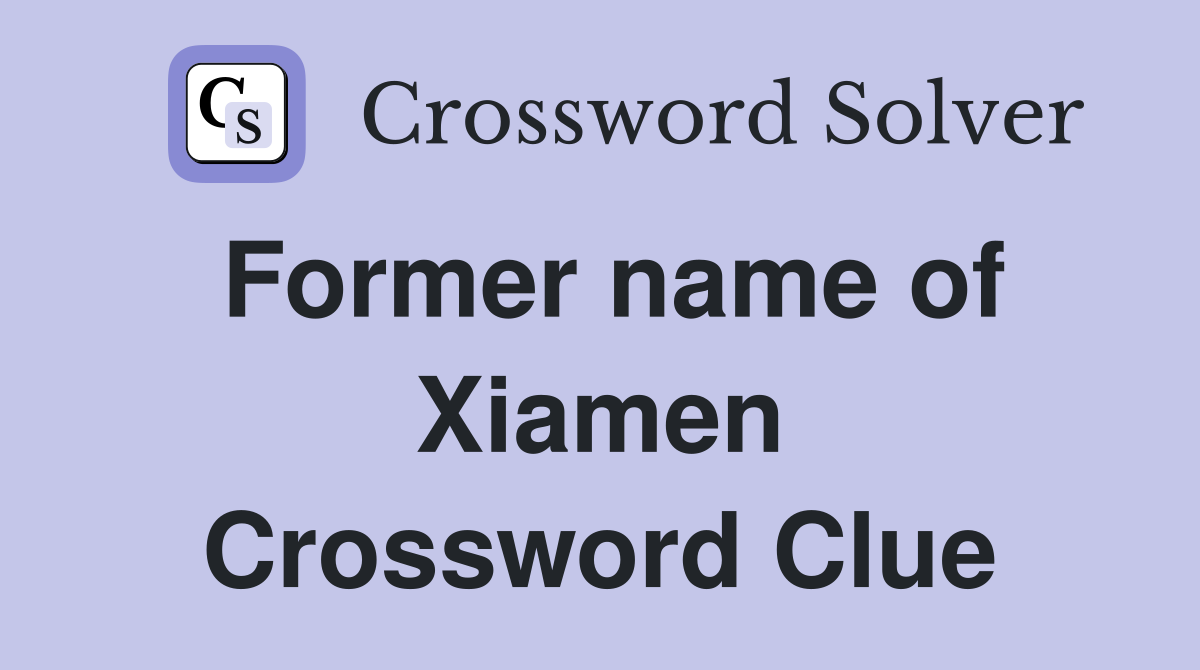 Former name of Xiamen Crossword Clue