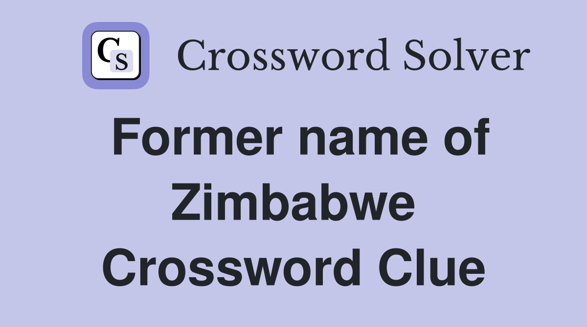 Former name of Zimbabwe Crossword Clue