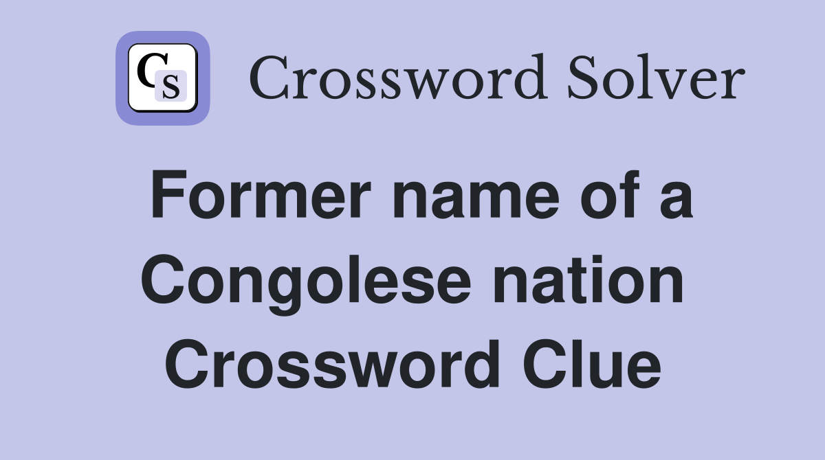 Former name of a Congolese nation Crossword Clue
