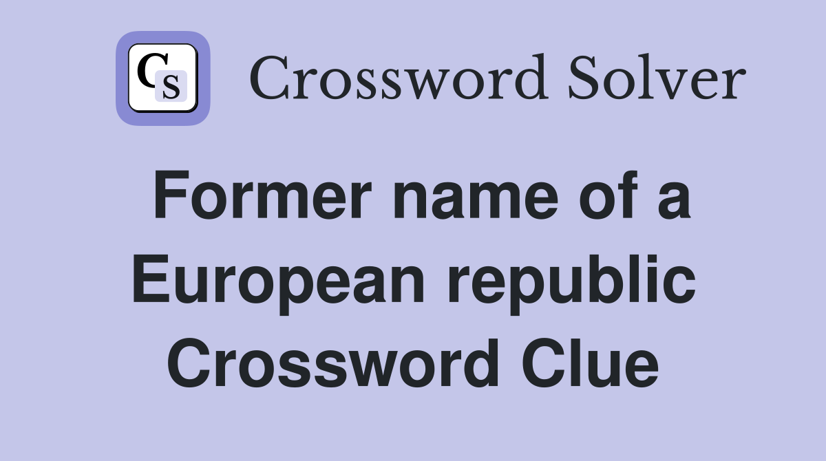 Former name of a European republic Crossword Clue