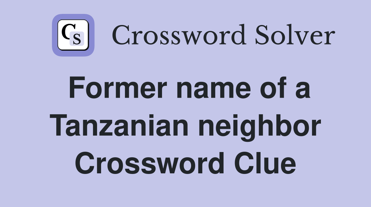 Former name of a Tanzanian neighbor Crossword Clue