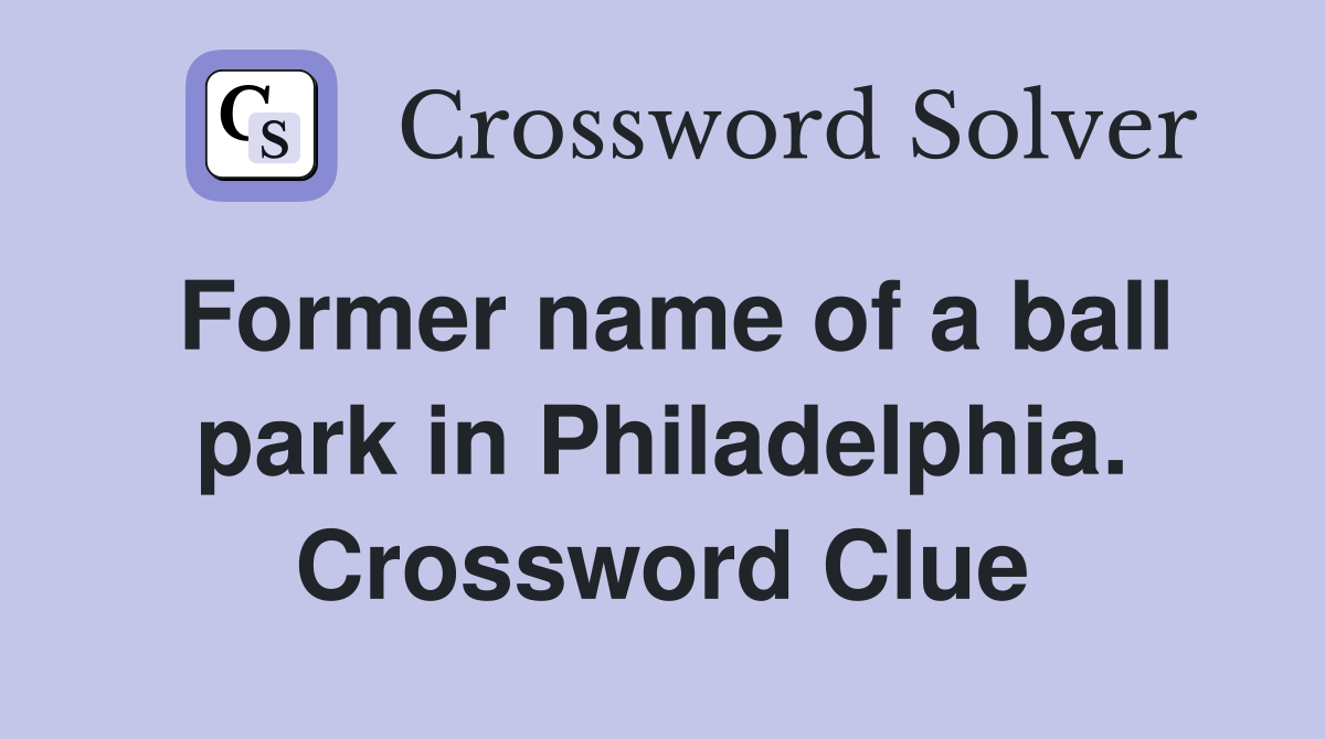 Former name of a ball park in Philadelphia. Crossword Clue