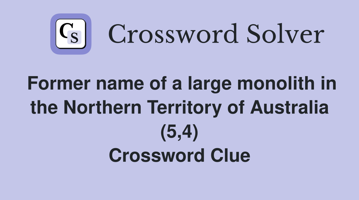 Former name of a large monolith in the Northern Territory of Australia (5,4) Crossword Clue