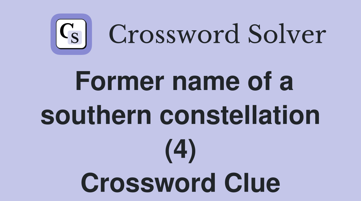 Former name of a southern constellation (4) Crossword Clue