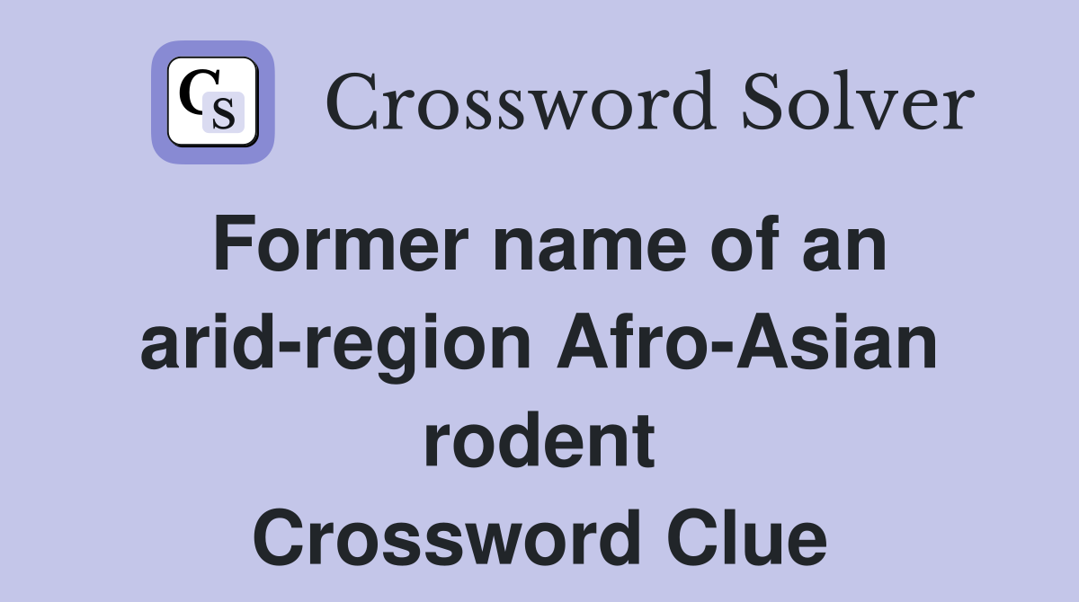 Former name of an arid-region Afro-Asian rodent Crossword Clue