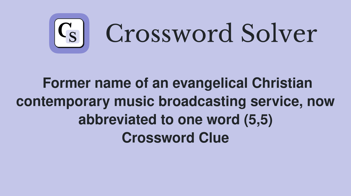 Former name of an evangelical Christian contemporary music broadcasting service, now abbreviated to one word (5,5) Crossword Clue