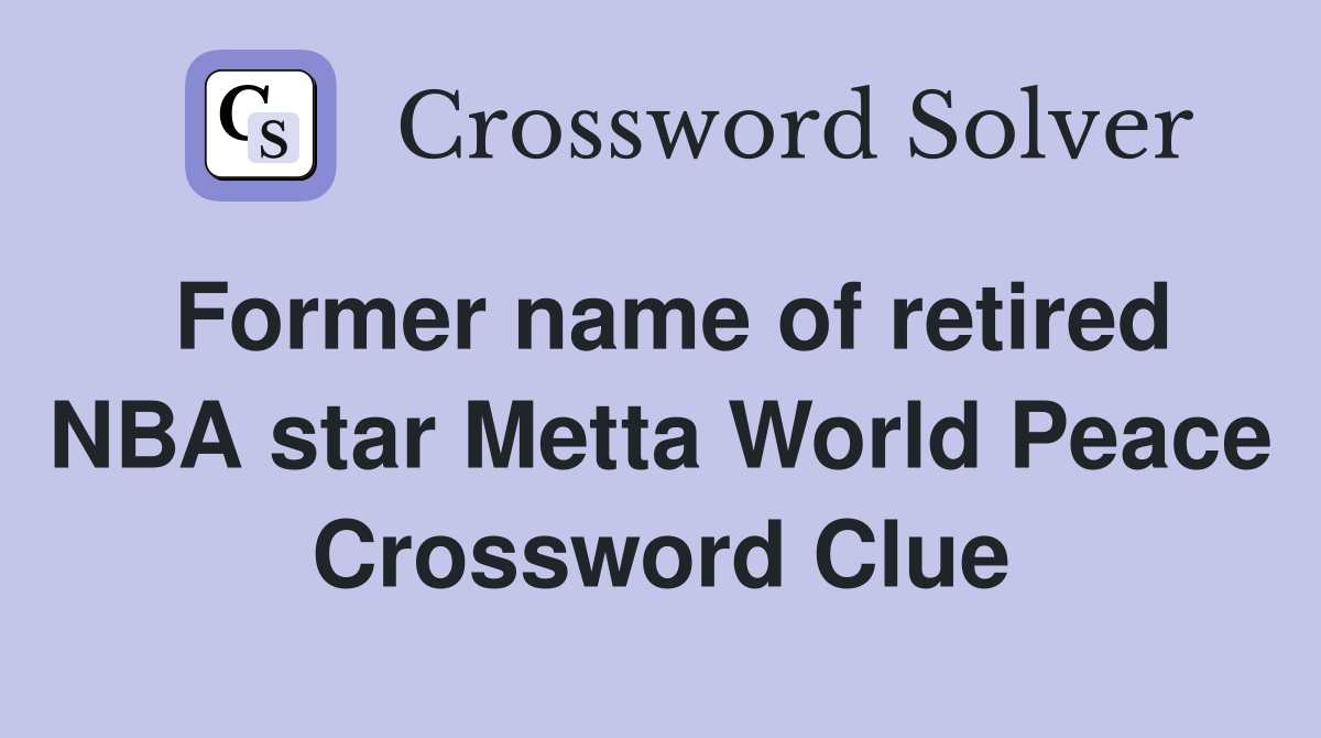 Former name of retired NBA star Metta World Peace Crossword Clue