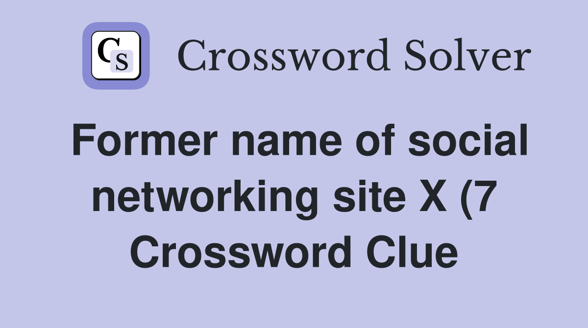 Former name of social networking site X (7) Crossword Clue Answers Former name of social networking site X (7) Crossword Clue Answers