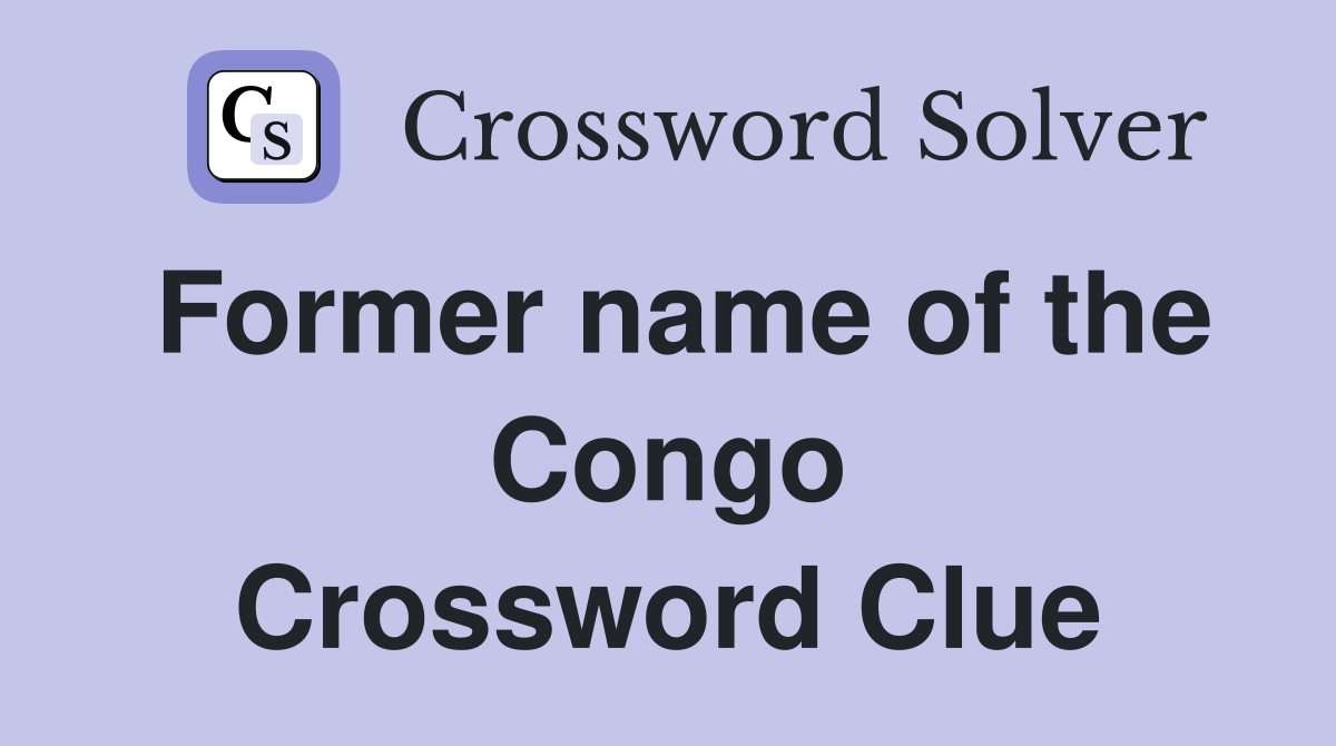 Former name of the Congo Crossword Clue