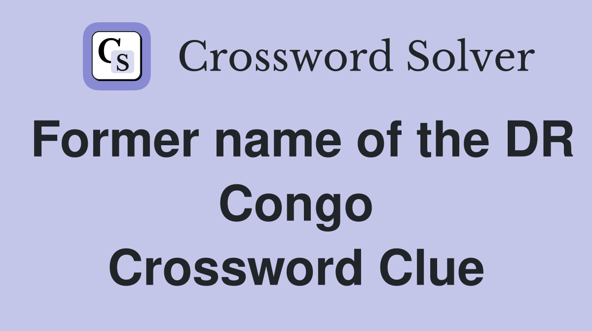 Former name of the DR Congo Crossword Clue