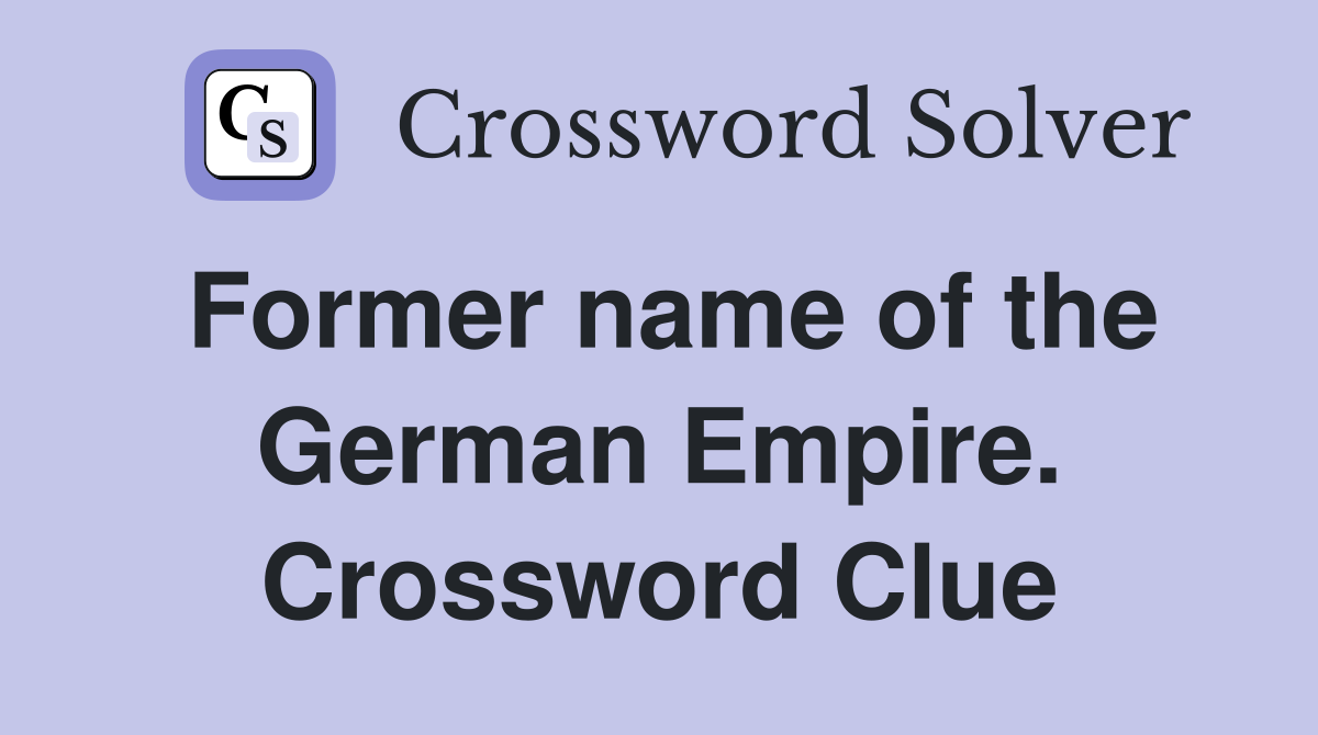 Former name of the German Empire. Crossword Clue