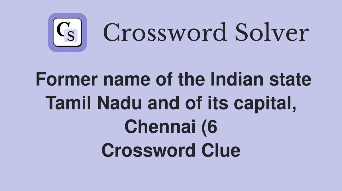 Former name of the Indian state Tamil Nadu and of its capital Chennai Former name of the Indian state Tamil Nadu and of its capital Chennai